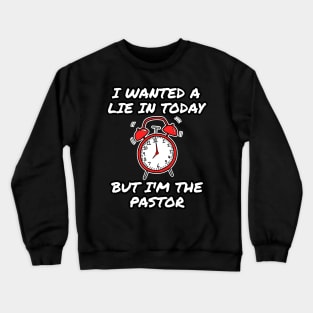 I Wanted A Lie In But I'm The Pastor Funny Church Crewneck Sweatshirt